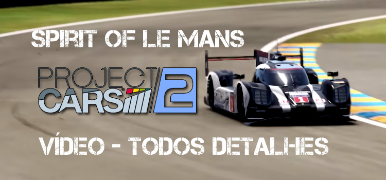 Project Cars 2 – Spiriti of Le Mans – Todos detalhes